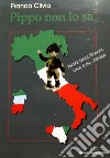 Pippo non lo sa. Note dall'Italia una e in... Divisa libro di Clivio Franco