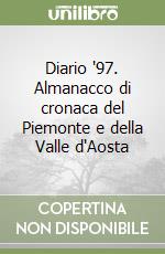 Diario '97. Almanacco di cronaca del Piemonte e della Valle d'Aosta libro