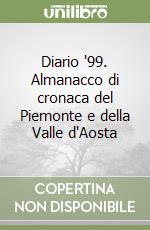 Diario '99. Almanacco di cronaca del Piemonte e della Valle d'Aosta libro