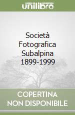 Società Fotografica Subalpina 1899-1999 libro