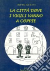 La città dove i vigili vanno a coppie libro di Gianasso Andrea