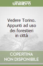 Vedere Torino. Appunti ad uso dei forestieri in città libro