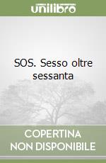 SOS. Sesso oltre sessanta libro