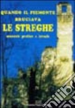 Quando il Piemonte bruciava le streghe libro