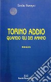 Torino addio. Quando gli dei amano libro di Sarogni Emilia