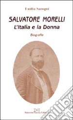 Salvatore Morelli. L'Italia e la donna libro