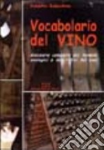 Vocabolario del vino. Glossario completo dei termini enologici e descrittivi del vino libro