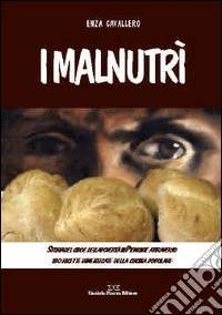 I malnutrì. Storia del cibo e della povertà in Piemonte attraverso 180 ricette dimenticate della cucina popolare libro