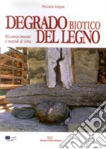 Degrado biotico del legno. Riconoscimento e metodi di lotta