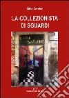 La collezionista di sguardi libro di Conrieri Lilita