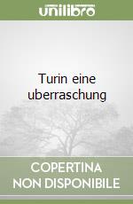 Turin eine uberraschung
