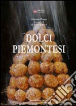 Dolci piemontesi. Pasticceri e pasticceria tra il Po e le Alpi libro