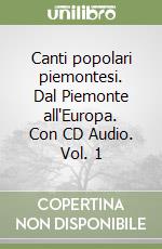 Canti popolari piemontesi. Dal Piemonte all'Europa. Con CD Audio. Vol. 1 libro