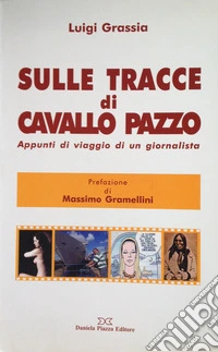 Sulle tracce di Cavallo Pazzo. Appunti di viaggio di un giornalista libro
