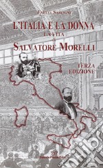 L'Italia e la donna. La vita di Salvatore Morelli libro