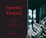 I portici di Torino. Ediz. illustrata libro