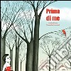 Prima di me. Ediz. illustrata libro