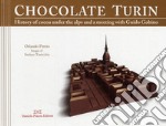 Torino al cioccolato. Storia e ricette del cacao sotto le Alpi. Ediz. inglese libro