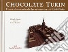 Torino al cioccolato. Storia e ricette del cacao sotto le Alpi. Ediz. inglese libro