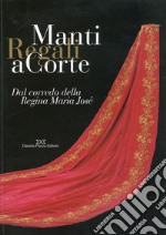 Manti regali a corte. Ediz. illustrata libro