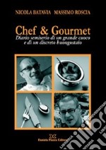 Chef & gourmet. Diario semiserio di un grande cuoco e di un discreto buongustaio libro