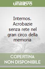 Internos. Acrobazie senza rete nel gran circo della memoria libro