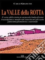 La Valle della Rotta. Il corso della storia in un piccolo lembo di terra tra Astigiana e Monferrato