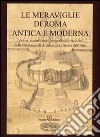 Le meraviglie di Roma antica e moderna. Vedute, ricostruzioni, progetti nelle raccolte della Biblioteca di archeologia e storia dell'arte. Ediz. illustrata libro