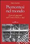 Piemontesi nel mondo. Storie di emigrati dall'unità d'Italia ad oggi libro