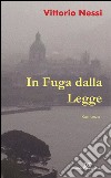 In fuga dalla legge libro di Nessi Vittorio