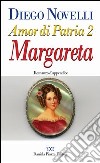 Amor di patria. Vol. 2: Margareta libro di Novelli Diego