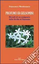 Profumo di gelsomini. Ricordi di un emigrante dalla Sicilia al piemonte libro