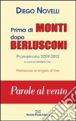 Prima di Monti dopo Berlusconi. Parole al vento libro