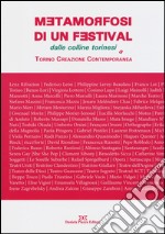 Metamorfosi di un festival. Dalle colline torinesi a Torino Creazione Contemporanea libro