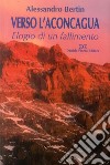 Verso l'Aconcagaua. Elogio di un fallimento libro di Bertin Alessandro