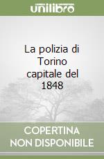 La polizia di Torino capitale del 1848