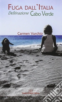 Fuga dall'Italia. Destinazione Cabo Verde libro