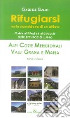 Rifugiarsi. Vol. 3: Alpi Cozie Meridionali, Valli Grana e Maira libro