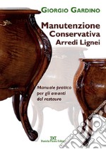 Manutenzione conservativa arredi lignei. Manuale pratico per gli amanti del restauro libro