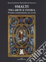 Smalti tra arte e storia. Preziose testimonianze nei secoli. Ediz. a colori libro