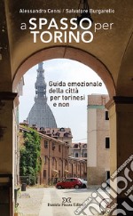 A spasso per Torino. Guida emozionale della città per torinesi e non libro