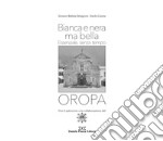 Oropa. Bianca e nera ma bella. Essenziale, senza tempo. Ediz. illustrata