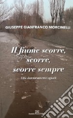 Il fiume scorre, scorre sempre. Vite dannatamente uguali libro