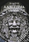 La settima dimensione libro di Priulla Renato