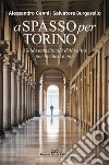 A spasso per Torino. Guida emozionale della città per torinesi e non libro di Cenni Alessandro Burgarello Salvatore