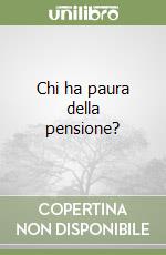 Chi ha paura della pensione? libro