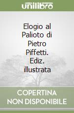 Elogio al Palioto di Pietro Piffetti. Ediz. illustrata