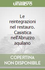 Le reintegrazioni nel restauro. Casistica nell'Abruzzo aquilano