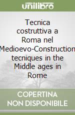 Tecnica costruttiva a Roma nel Medioevo-Construction tecniques in the Middle ages in Rome libro