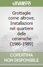 Grottaglie come altrove. Installazioni nel quartiere delle ceramiche (1986-1989) libro